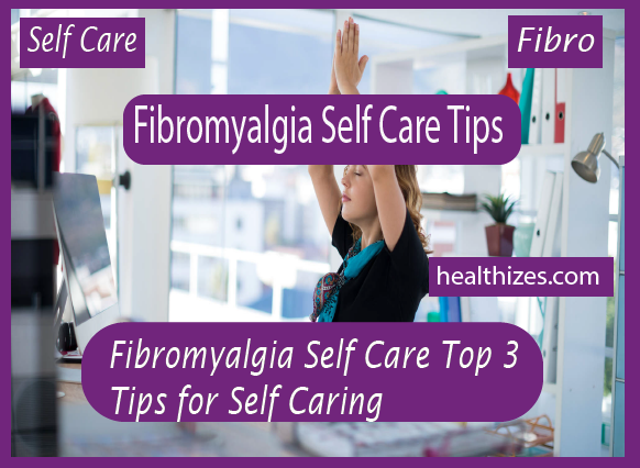 Fibromyalgia Self Care: Top 3 Tips for Self-Caring