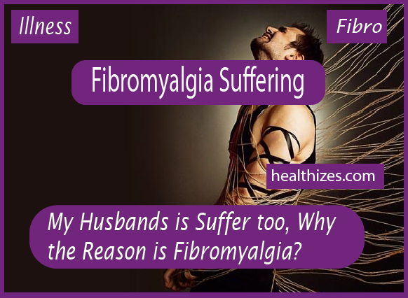 My Husbands is Suffer too, And the Reason is Fibromyalgia