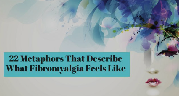 22 Metaphors That Describe What Fibromyalgia Feels Like