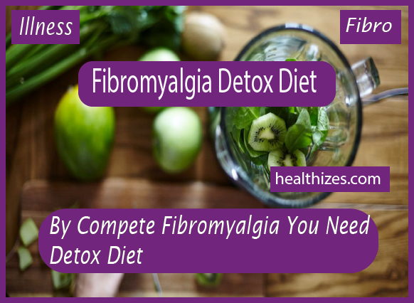 By Compete Fibromyalgia You Need Detox Diet