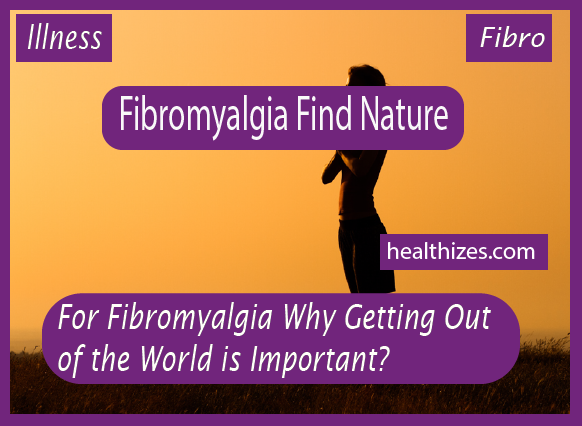 For Fibromyalgia Why Getting Out of the World is Important