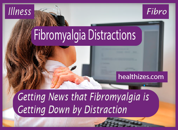 Getting News that Fibromyalgia is Getting Down by Distraction