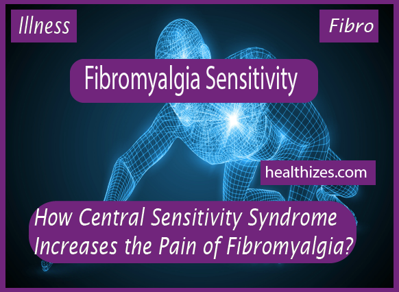 How Central Sensitivity Syndrome Increases the Pain of Fibromyalgia?