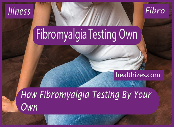 How Fibromyalgia Testing Your Own