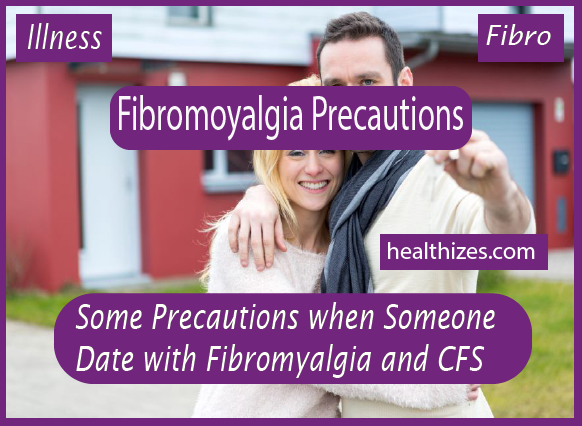 Some Precautions when Someone Date with Fibromyalgia and CFS