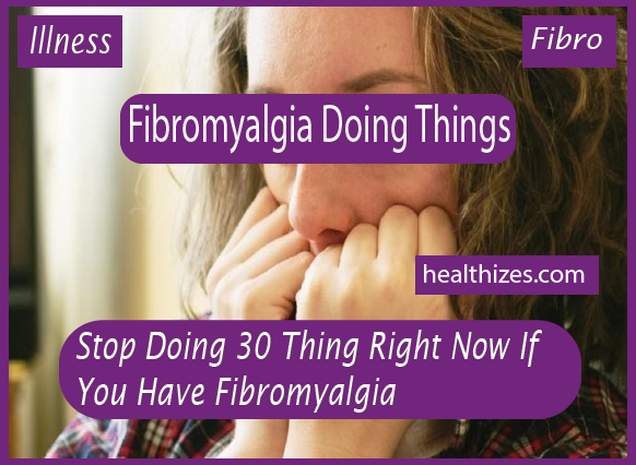 Stop Doing 30 Thing Right Now If You Have Fibromyalgia