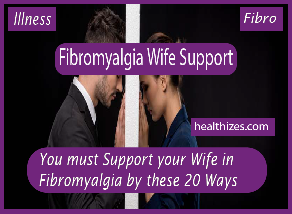 You must Support your Wife in Fibromyalgia by these 20 Ways