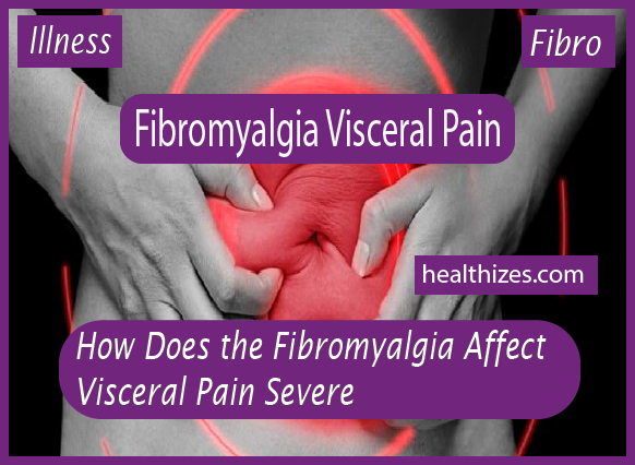 How Does the Fibromyalgia Affect Visceral Pain Severe?