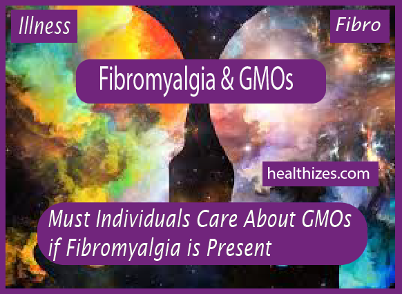 Must Individuals Care About GMOs if Fibromyalgia is Present?