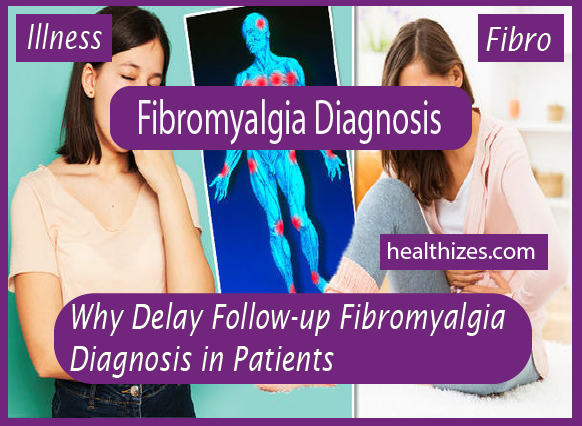 Why Delay Follow-up of Fibromyalgia Diagnosis in Patients