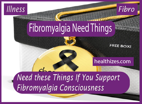 You Need these Things If You Support Fibromyalgia Consciousness